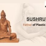 Sushruta father of plastic surgery with history and contributions in ancient India